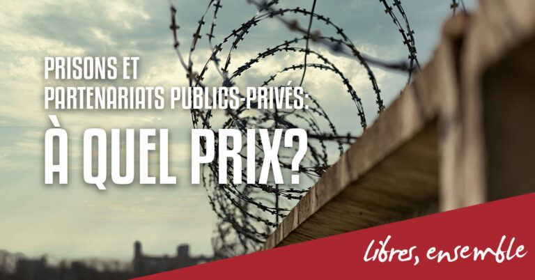 Prisons. Il est temps de faire la lumière sur le coût réel des Partenariats Publics-Privés