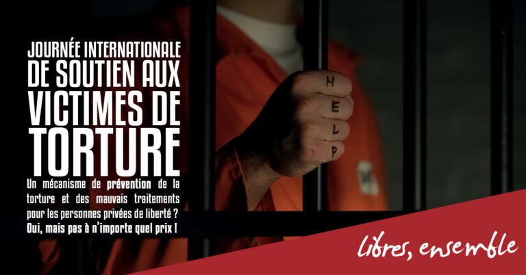 Un mécanisme de prévention de la torture et des mauvais traitements  pour les personnes privées de liberté? Oui, mais pas à n’importe quel  prix!