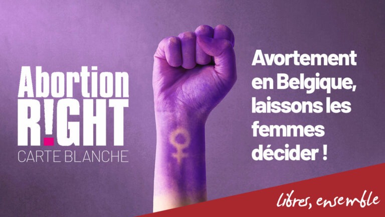 Avortement en Belgique, laissons les femmes décider !
